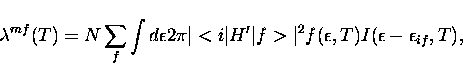 \begin{displaymath}
\lambda ^{mf} (T) = N \sum _{f} \int d\epsilon 2\pi
\vert<i\...
...vert f>\vert^2 f(\epsilon, T)I(\epsilon - \epsilon _{if}, T),
\end{displaymath}