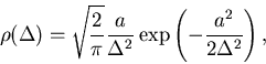 \begin{displaymath}\rho (\Delta )=\sqrt{\frac{2}{\pi }}\frac{a}{\Delta ^{2}}\exp \left( -\frac{%
a^{2}}{2\Delta ^{2}}\right) ,
\end{displaymath}
