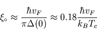 \begin{displaymath}\xi_{\circ}\approx \frac{\hbar v_{F}}{\pi \Delta(0)} \approx
0.18 \frac{\hbar v_{F}}{k_{B} T_{c}}
\end{displaymath}