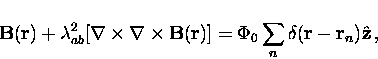 \begin{displaymath}
{\bf B}({\bf r}) + \lambda_{ab}^2 [ {\bf \nabla} \times
{\bf...
 ...)]
= \Phi_0 \sum_n \delta ({\bf r} -{\bf r}_n) \hat{\bf z} \, ,\end{displaymath}