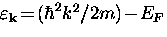 $\varepsilon_{\bf k} \! = \! (\hbar^2 k^2/2m) \! - \! E_F$