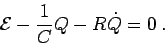 \begin{displaymath}
{\cal E} - {1 \over C} Q - R \dot{Q} = 0 \; .
\end{displaymath}