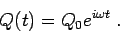 \begin{displaymath}
Q(t) = Q_0 e^{i \omega t} \; .
\end{displaymath}