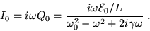 \begin{displaymath}I_0 = i \omega Q_0 = { i \omega {\cal E}_0/L \over
\omega_0^2 - \omega^2 + 2i \gamma \omega } \;.
\end{displaymath}