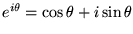 $e^{i \theta} = \cos \theta + i \sin \theta$