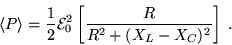 \begin{displaymath}\langle P \rangle = {1\over2} {\cal E}_0^2
\left[ R \over R^2 + (X_L - X_C)^2 \right] \; .
\end{displaymath}