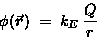 \begin{displaymath}\phi (\Vec{r}) \; = \; k_E \, {Q \over r}
\end{displaymath}