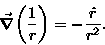 \begin{displaymath}\Grad{\left(1 \over r \right)} = - {\hat{r} \over r^2} . \end{displaymath}