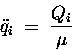 \begin{displaymath}\ddot{q}_i \; = \; {Q_i \over \mu}
\end{displaymath}