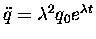 $\ddot{q} = \lambda^2 q_0 e^{\lambda t}$