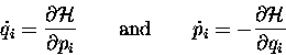 \begin{displaymath}\dot{q}_i = {\partial {\cal H} \over \partial p_i}
\qquad \ . . . 
 . . .  \qquad
\dot{p}_i = - {\partial {\cal H} \over \partial q_i}
\end{displaymath}