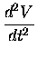 $\displaystyle {d^2V \over dt^2}$