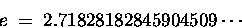 \begin{displaymath}e \; = \; 2.71828182845904509\cdots
\end{displaymath}