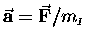 $\vec{\bf a} = \vec{\bf F}/m_{\scriptscriptstyle I}$