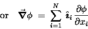 \begin{displaymath}\mbox{\rm or} \quad \Grad{\phi}
\; = \; \sum_{i=1}^N \;
\Hat{\imath}_i \, {\partial \phi \over \partial x_i}
\end{displaymath}