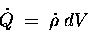 \begin{displaymath}\dot{Q} \; = \; \dot{\rho} \; dV \end{displaymath}