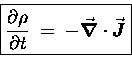 \begin{displaymath}\fbox{\hbox{$\displaystyle
{\partial \rho \over \partial t} \; = \; - \Div{J} $}}\end{displaymath}