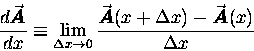 \begin{displaymath}{d\vec{\mbox{\boldmath$ A $\unboldmath }} \over dx}
\equiv  . . . 
 . . . 
- \vec{\mbox{\boldmath$ A $\unboldmath }}(x) \over \Delta x}
\end{displaymath}