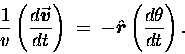 \begin{displaymath}{1 \over v} \left( d\vec{\mbox{\boldmath $ v $\unboldmath }}  . . . 
 . . . boldmath $ r $\unboldmath }} \left( d\theta \over dt \right) . \end{displaymath}