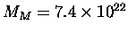 $M_M = 7.4 \times 10^{22}$