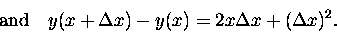 \begin{displaymath}\hbox{\rm and} \quad
y(x + \Delta x) - y(x) = 2x\Delta x + (\Delta x)^2. \end{displaymath}