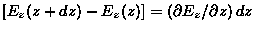 $[E_z(z+dz) - E_z(z)] = (\dbyd{E_z}{z}) \, dz$