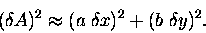 \begin{displaymath}(\delta A)^2 \approx (a\; \delta x)^2 + (b \; \delta y)^2 .
\end{displaymath}