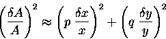 \begin{displaymath}\left( \delta A \over A \right)^2 \approx
\left( p \; {\del . . . 
 . . . ver x} \right)^2 +
\left( q \; {\delta y \over y} \right)^2
\end{displaymath}