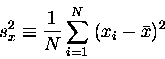 \begin{displaymath}s_x^2 \equiv {1 \over N} \sum_{i=1}^{N} \; (x_i - \bar{x})^2
\end{displaymath}