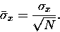 \begin{displaymath}\bar{\sigma}_x = { \sigma_x \over \sqrt{N} }.
\end{displaymath}