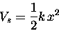 \begin{displaymath}V_s = {1\over2} k \, x^2
\end{displaymath}