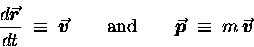 \begin{displaymath}{d\mbox{\boldmath $\vec{r}$\unboldmath } \over dt} \; \equiv  . . . 
 . . . h } \; \equiv \; m \,
\mbox{\boldmath $\vec{v}$\unboldmath } \end{displaymath}