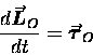 \begin{displaymath}{d \mbox{\boldmath$\vec{L}$\unboldmath }_O \over dt} =
\mbox{\boldmath$\vec{\tau}$\unboldmath }_O
\end{displaymath}