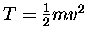 $T = {1\over2} m v^2$