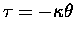 $\tau = - \kappa \theta$