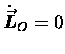 ${\displaystyle \dot{\mbox{\boldmath$\vec{L}$\unboldmath }}_O = 0}$