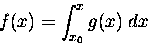 \begin{displaymath}f(x) = \int_{x_0}^x g(x) \; dx
\end{displaymath}