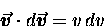 \begin{displaymath}\mbox{\boldmath$\vec{v}$\unboldmath } \cdot
d\mbox{\boldmath$\vec{v}$\unboldmath } = v \, dv
\end{displaymath}