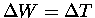 $\Delta W = \Delta T$