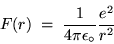 \begin{displaymath}F(r) \; = \; {1 \over 4 \pi \epsilon_\circ} {e^2 \over r^2}
\end{displaymath}