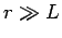 $r \gg L$
