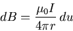 \begin{displaymath}dB = {\mu_0 I \over 4 \pi r} \, du
\end{displaymath}