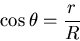 \begin{displaymath}\cos \theta = {r \over R}
\end{displaymath}