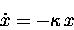 \begin{displaymath}\dot{x} = - \kappa \, x
\end{displaymath}