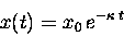 \begin{displaymath}x(t) = x_0 \, e^{- \kappa \, t}
\end{displaymath}