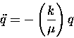 \begin{displaymath}\ddot{q} = - \left( k \over \mu \right) q
\end{displaymath}