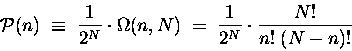 \begin{displaymath}{\cal P}(n) \; \equiv \; {1 \over 2^N} \cdot \Omega(n,N)
\; = \; {1 \over 2^N} \cdot {N! \over n! \; (N-n)! } \end{displaymath}