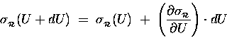 \begin{displaymath}\sigma_{_{\cal R}}(U +dU) \; = \;
\sigma_{_{\cal R}}(U) \;  . . . 
 . . . partial \sigma_{_{\cal R}}\over \partial U \right)
\cdot dU
\end{displaymath}