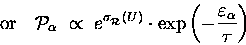 \begin{displaymath}\hbox{\rm or} \quad
{\cal P}_\alpha \; \propto \;
e^{\sig . . . 
 . . . } \cdot
\exp \left( -{\varepsilon_\alpha \over \tau} \right)
\end{displaymath}