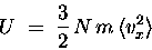 \begin{displaymath}U \; = \; {3 \over 2} \, N \, m \, \langle v_x^2 \rangle
\end{displaymath}